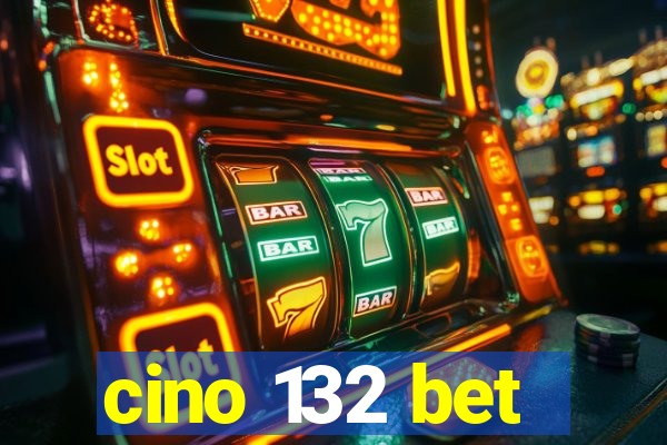 cino 132 bet